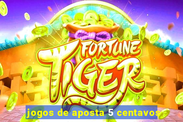 jogos de aposta 5 centavos